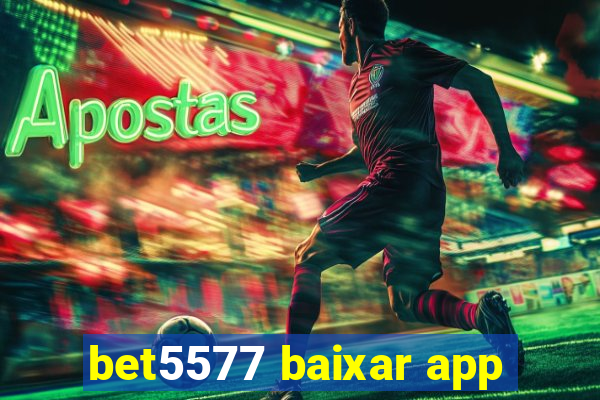 bet5577 baixar app